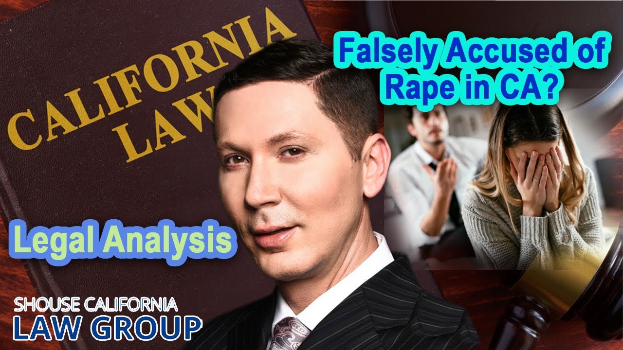 Legal Analysis: Falsely accused of rape in California?