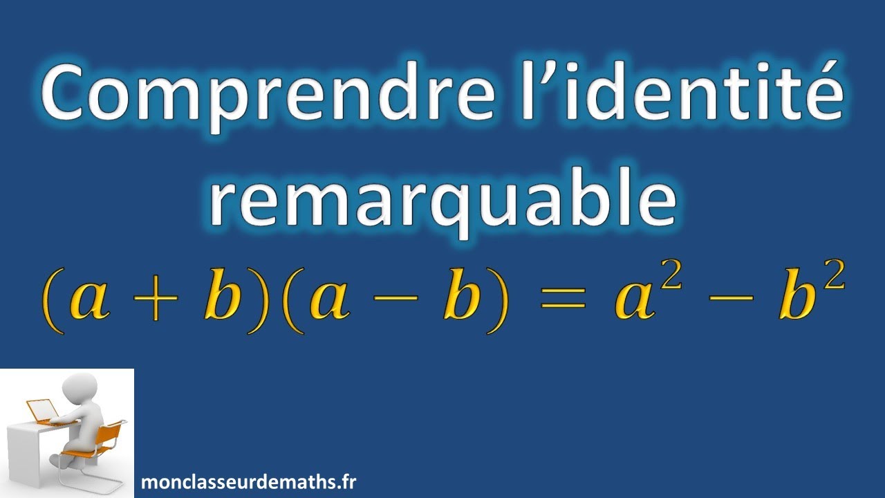 Comprendre l'identité remarquable a² - b² = (a + b)(a - b)