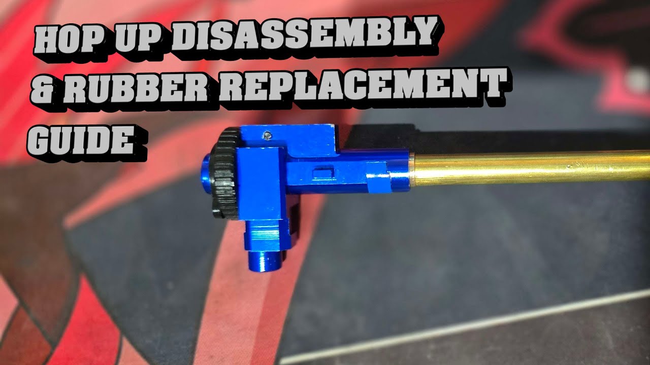 Hop-up Disassembly and rubber replacement guide