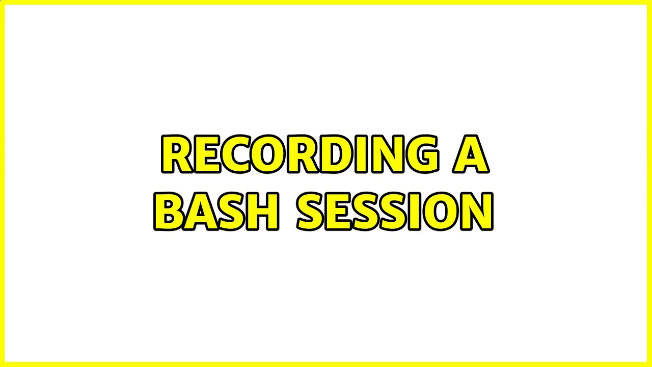 Recording a bash session