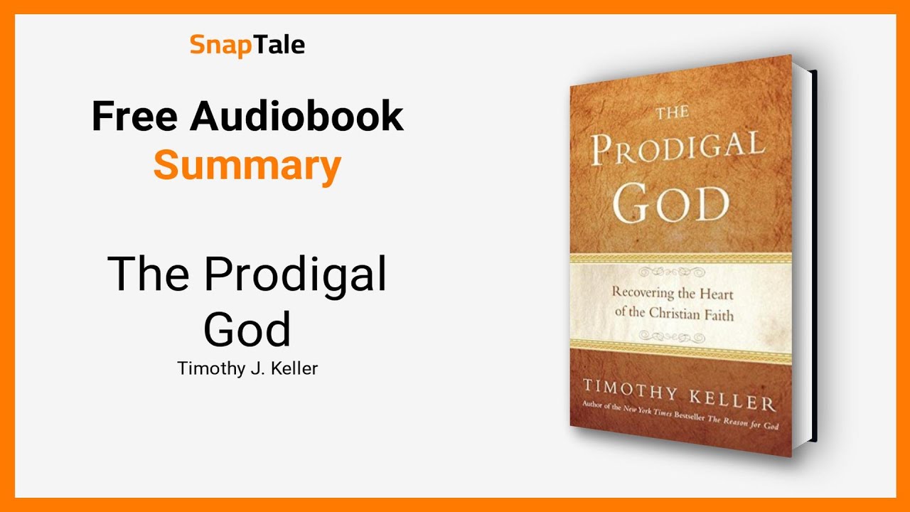 The Prodigal God by Timothy J. Keller: 7 Minute Summary