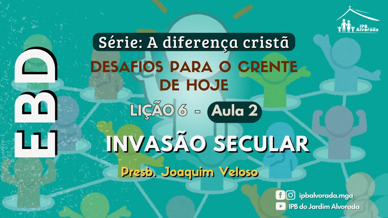 EBD - A Diferença Cristã: Lição  6 - aula 2 - Invasão Secular  - Presb. Joaquim Veloso