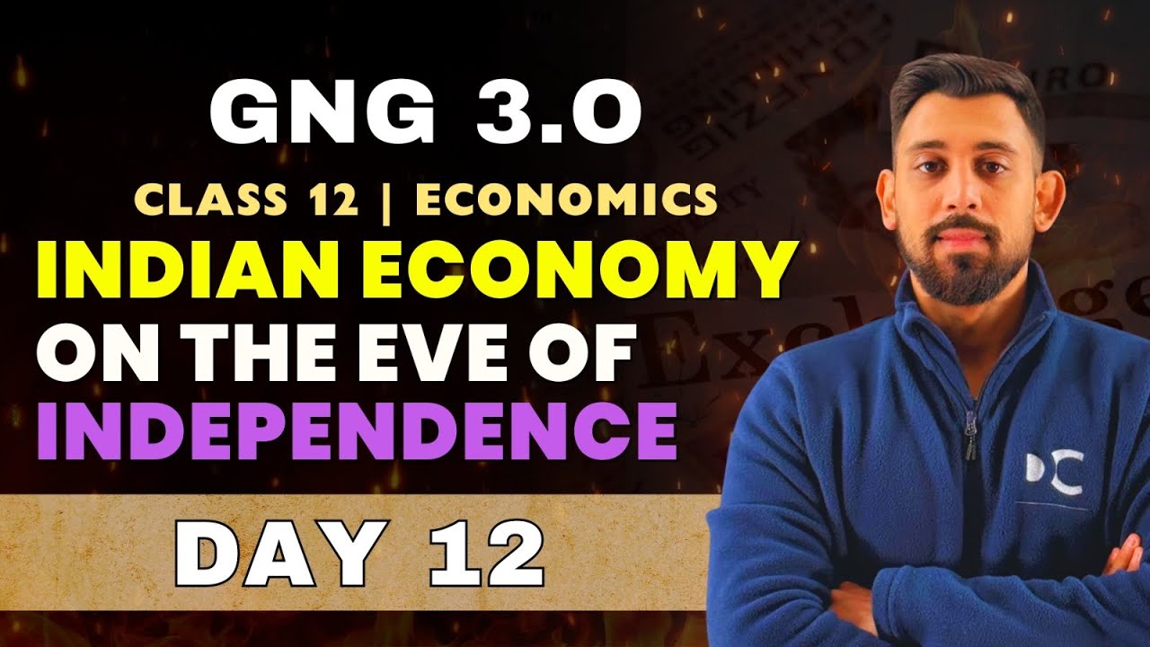 GnG Day 12 | Indian Economy on the Eve of Independence | Economics | Class 12 | Must Watch 🔥🔥