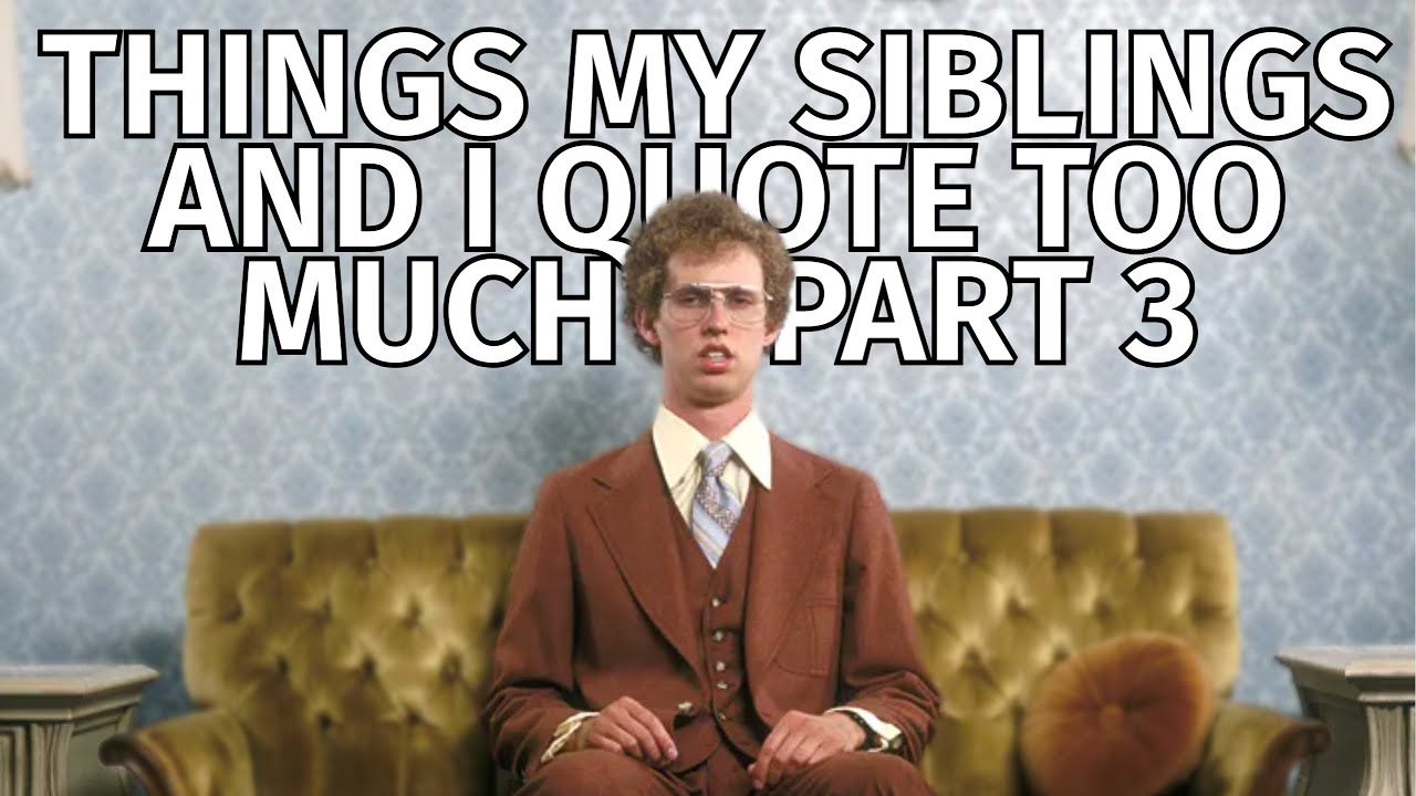 Things My Siblings and I Quote Way Too Much Part 3