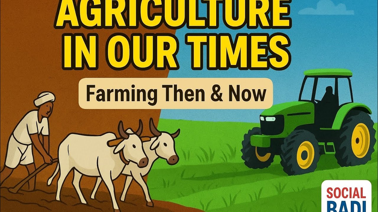 Agriculture in Our Times | Class 6 Social Studies | Farmers, Crops & Modern Methods