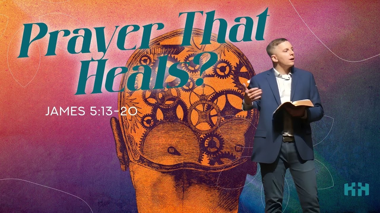 Prayer That Heals? | James 5:13-20