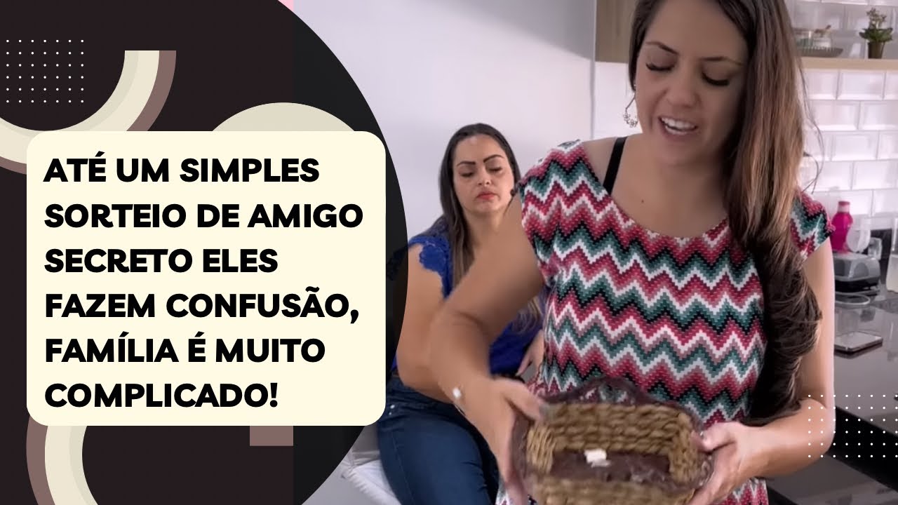 Até um simples sorteio de amigo secreto eles fazem confusão, família é muito complicado!