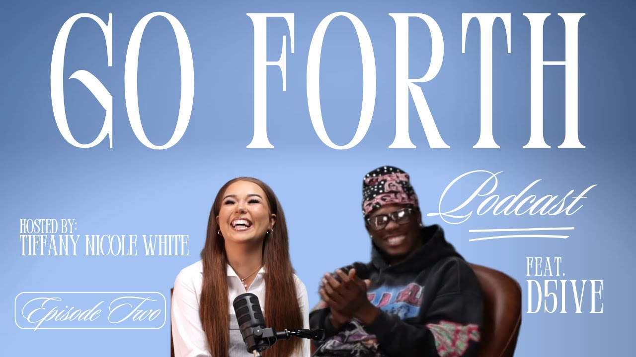 GO FORTH PODCAST - EP. 2 - TIFFANY NICOLE WHITE FEAT. D5IVE - REMEMBER WHERE YOU COME FROM