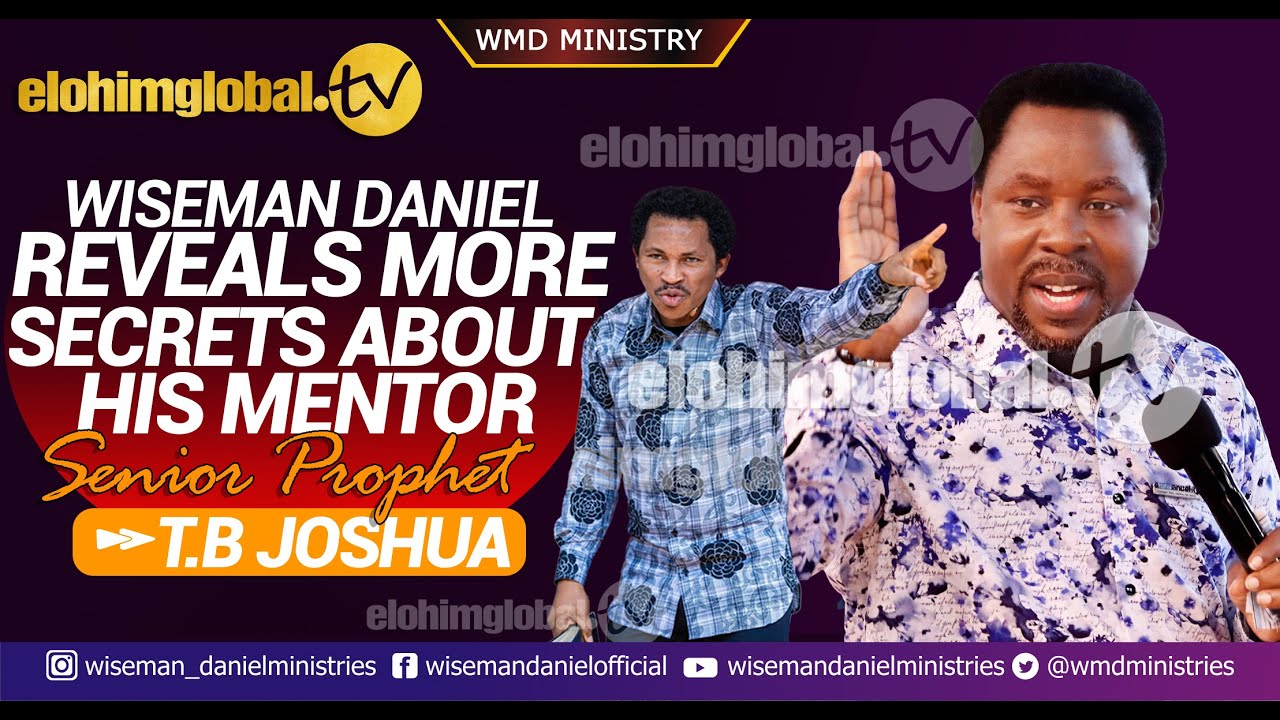 WISEMAN DANIEL REVEALS MORE SECRETS ABOUT HIS MENTOR - SENIOR PROPHET T.B JOSHUA.