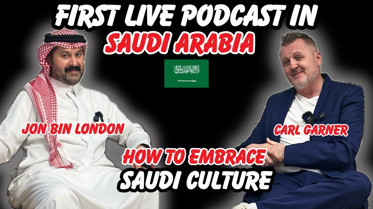 EP17-First Live Podcast in Saudi Arabia -Jon Bin London & Carl Garner -How to Embrace Saudi Culture