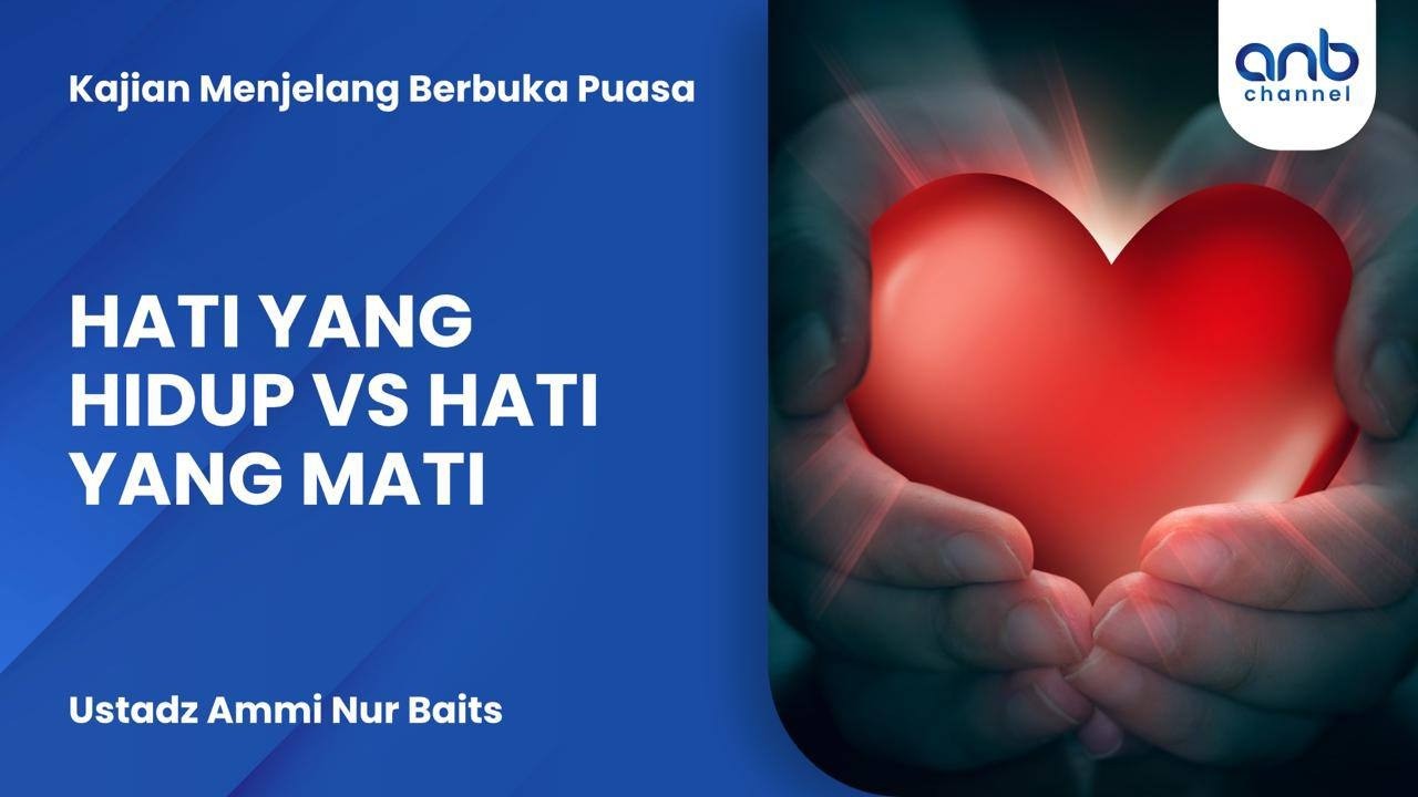 Hati Yang Hidup VS Hati Yang Mati | Ustadz Ammi Nur Baits