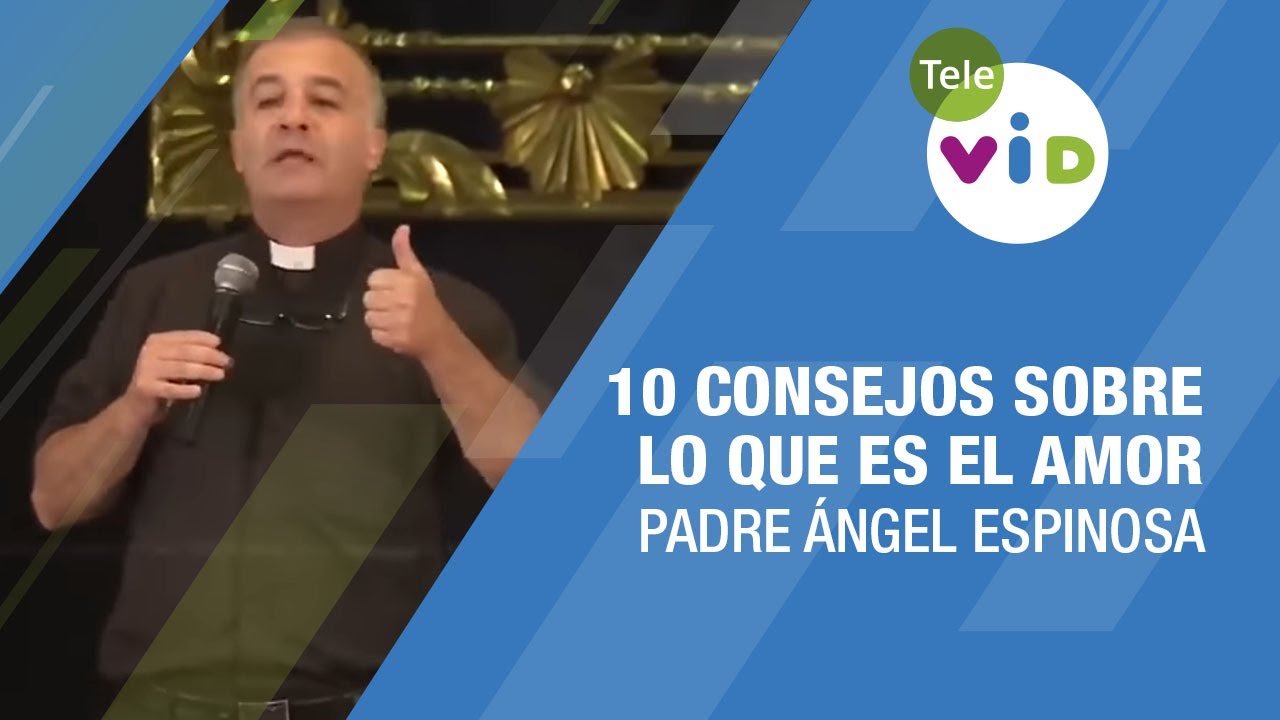 10 consejos sobre lo que es el amor, Padre Ángel Espinosa 🗣 #TeleVID #Matrimonio