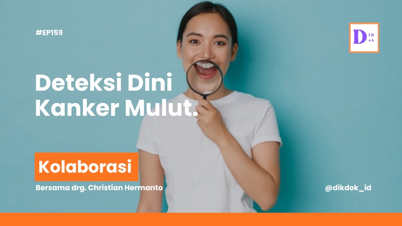 Deteksi Dini Kanker Mulut… - drg. Christian Hermanto | Dikdok #159