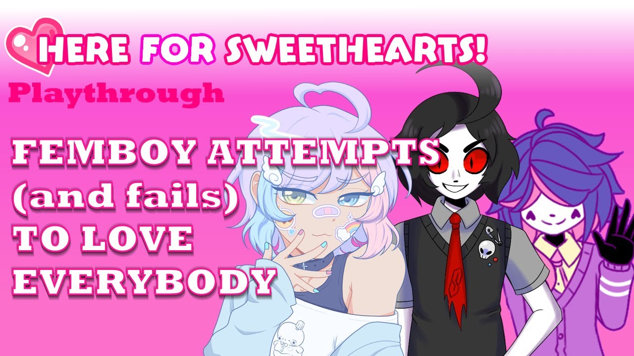 Can femboys actually befriend people?? Here for Sweethearts Plathrough [17+]