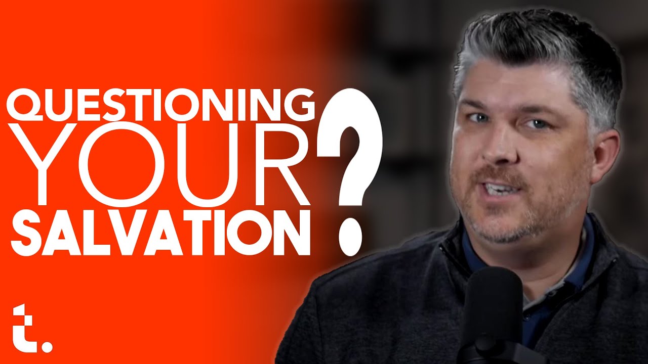 Questioning Your Salvation? | Theocast