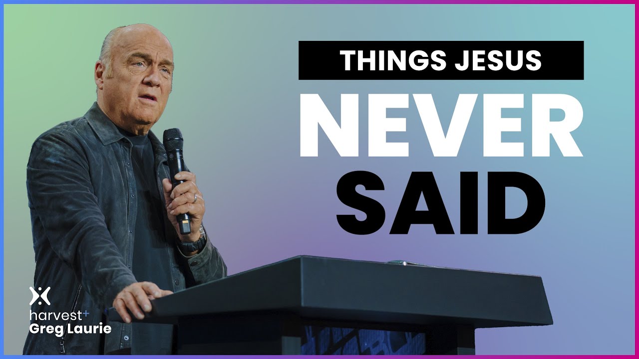 Things Jesus Never Said: Harvest + Greg Laurie