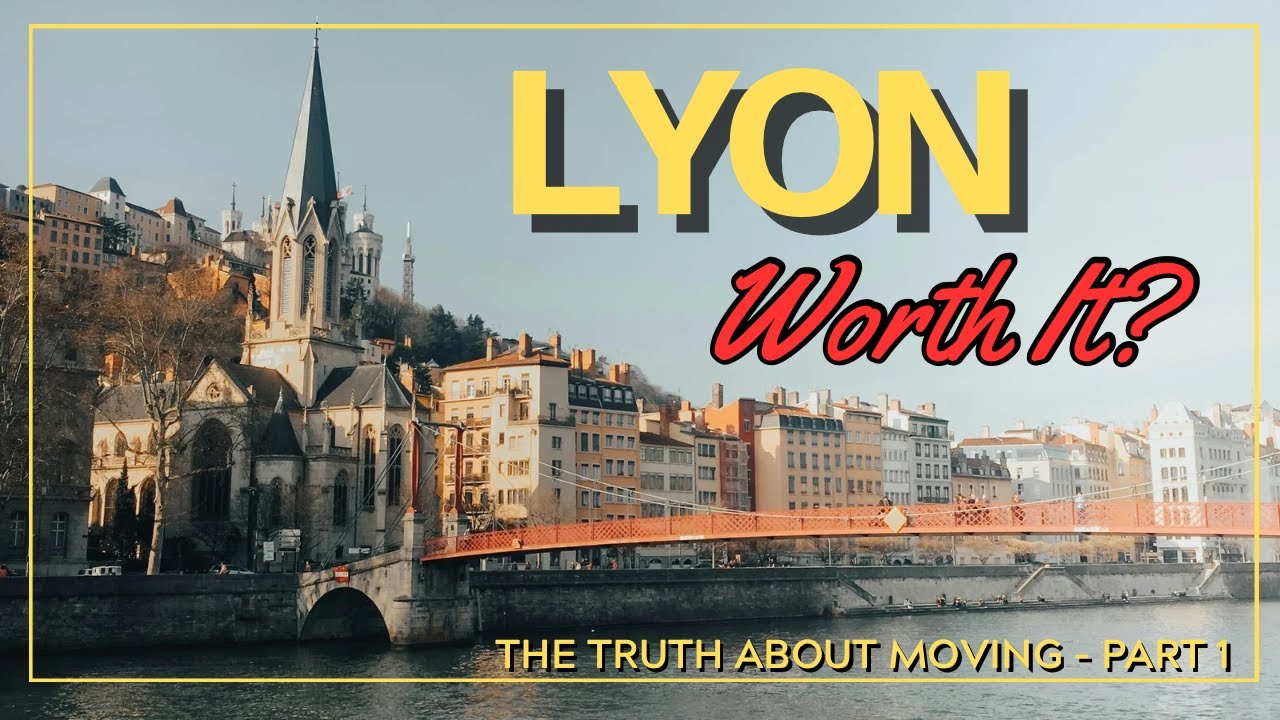 Moving to Lyon: Is it Safe, Easy to Live In, & Worth It? Lyon Guide Part 1