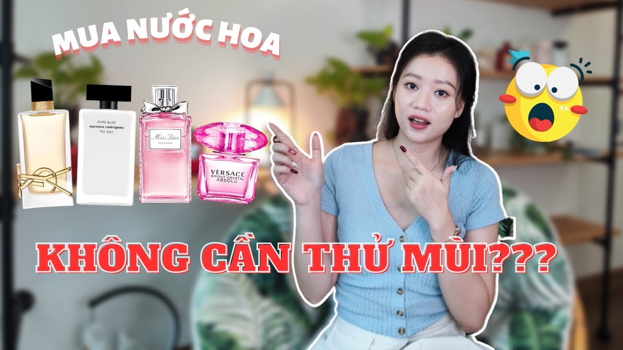 (Top) Nước Hoa Nữ Blind Buy Cho Người Mới - Mua Nước Hoa Không Cần Thử | Missi Perfume