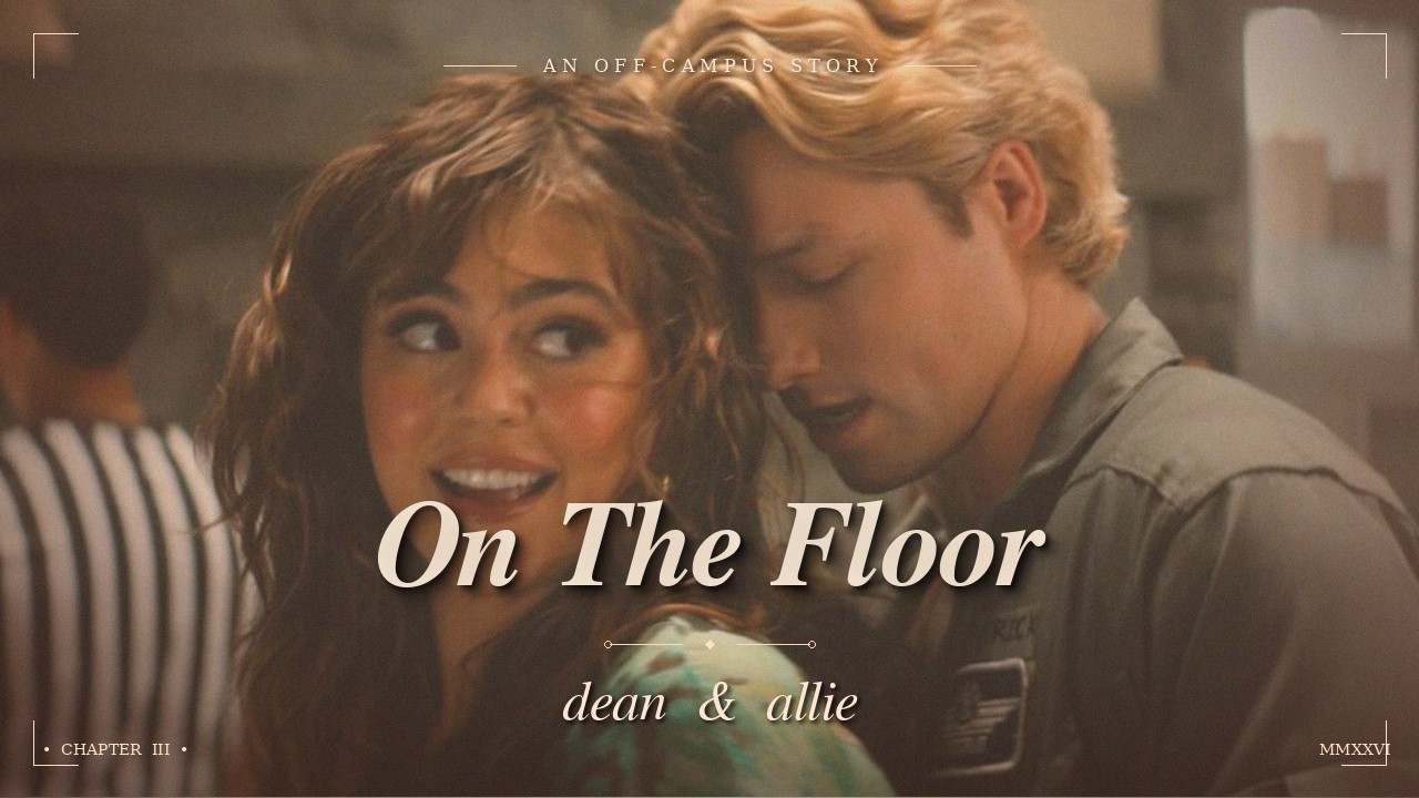 On The Floor &mdash; Dean & Allie's Love Story | The Score (Off Campus)