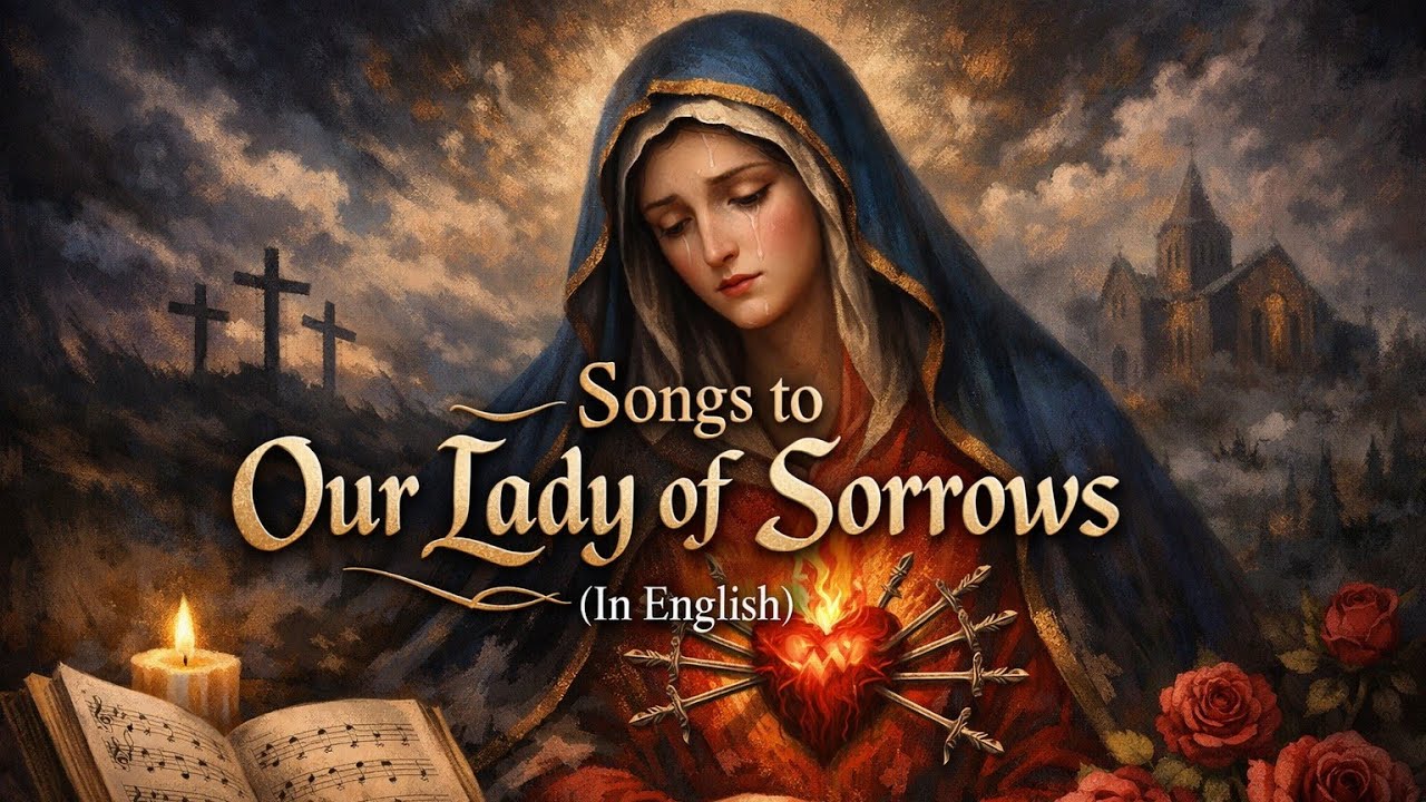 Powerful Devotional Songs to Our Lady of Sorrows | Marian Worship 2026