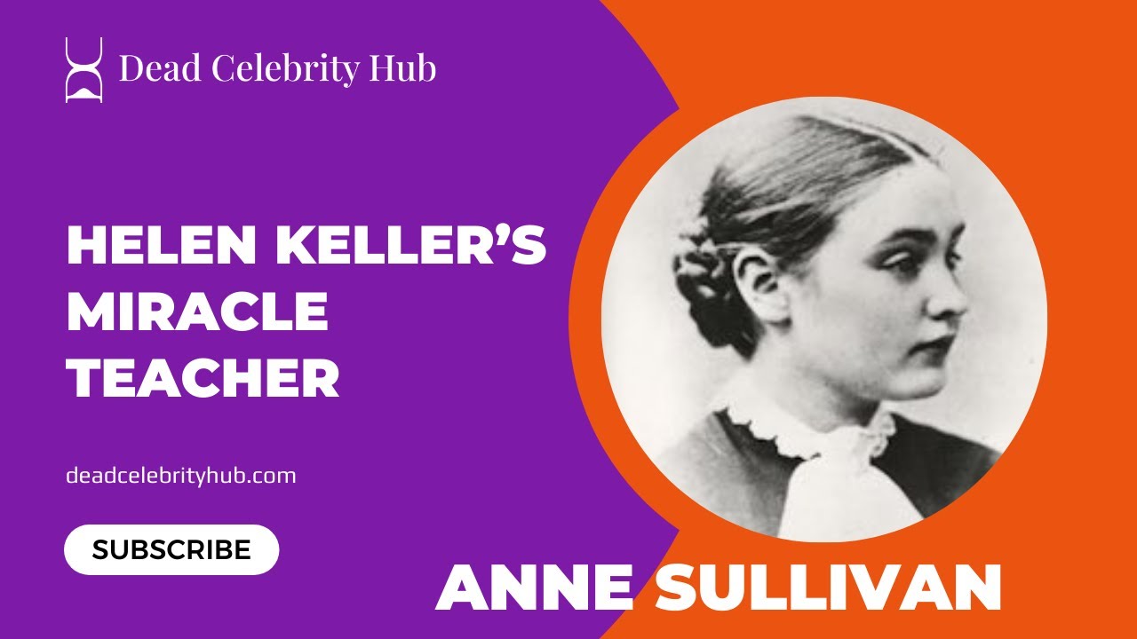 Anne Sullivan: Helen Keller&rsquo;s Miracle Teacher!