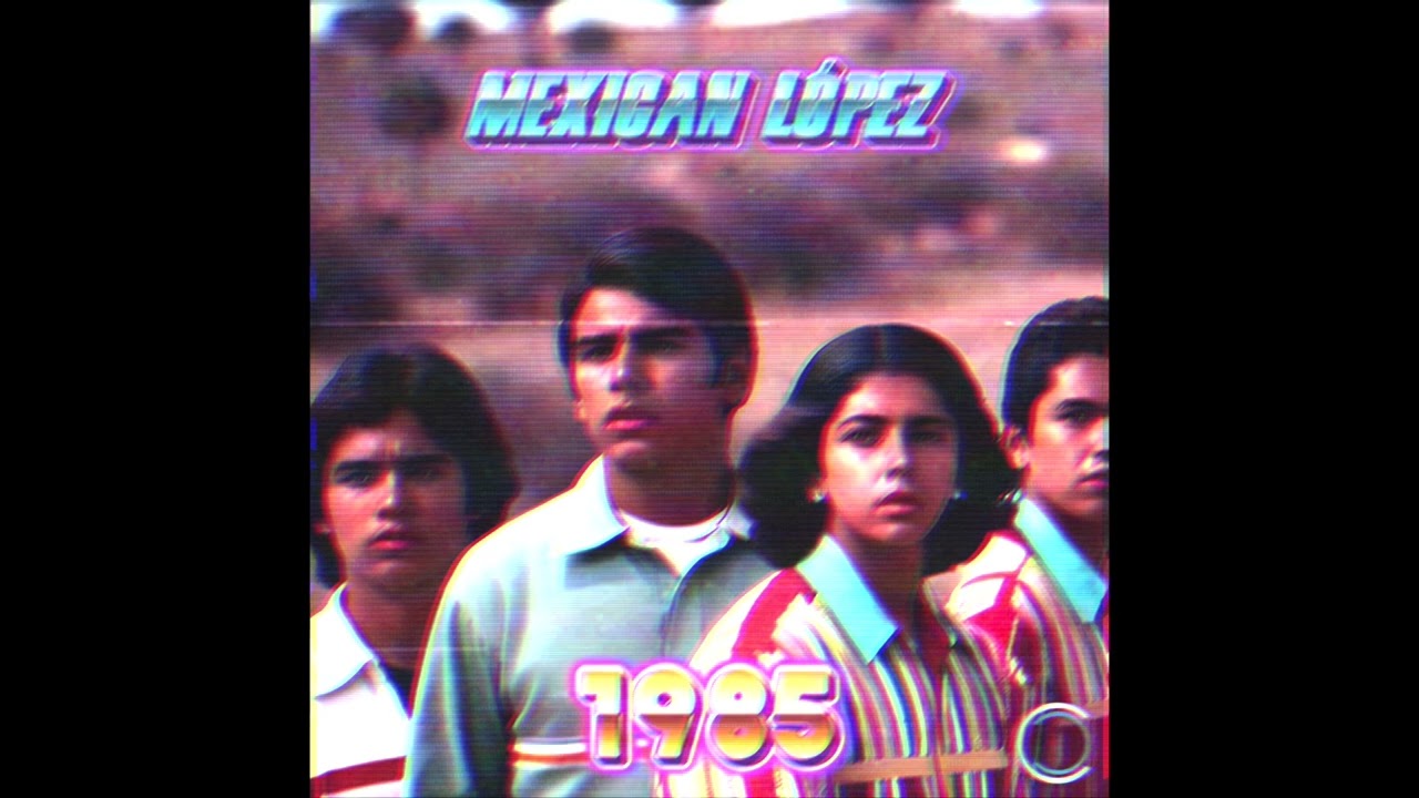 Mexican Lopez 1985 [Synthwave - Retrowave]
