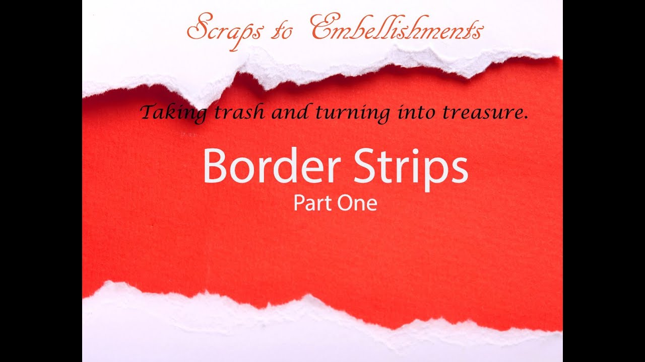 Using Border Strip Embellishments part one| Using scraps to make embellishments | Scraps