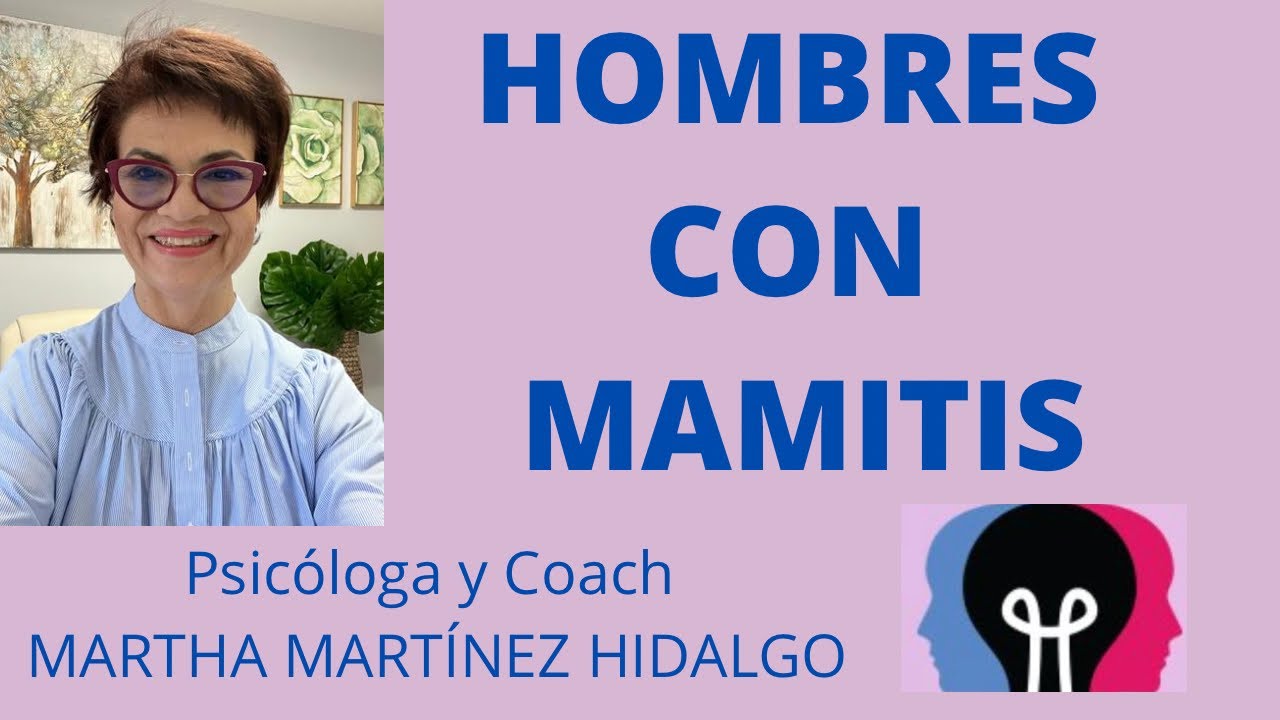 HOMBRES CON MAMITIS. Psic&oacute;loga y Coach Martha Mart&iacute;nez Hidalgo