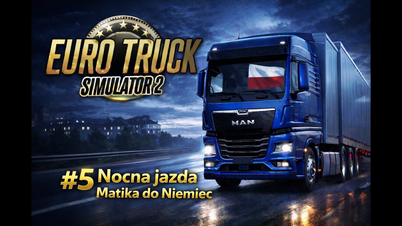 Euro Truck Simulator 2 PL🚛 Realistyczna Trasa  | ETS2 Gameplay  Odc.5 Nocna jazda Matika do Niemiec