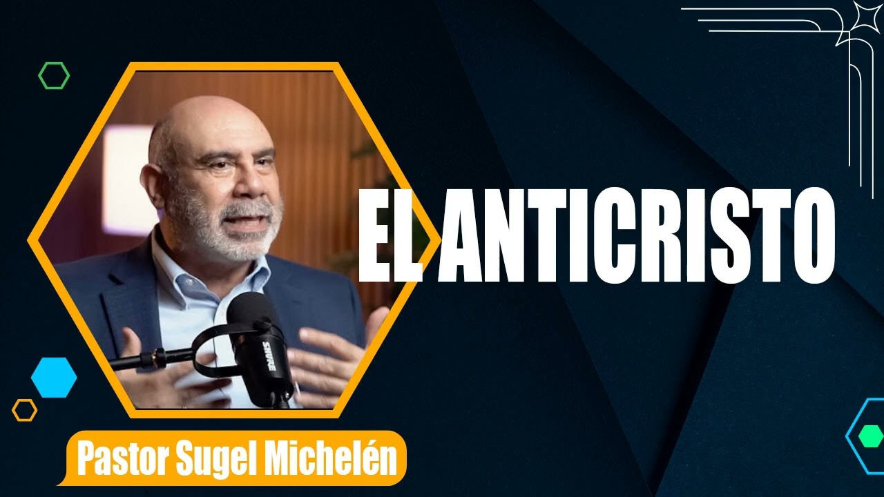 “EL ANTICRISTO”   pastor Sugel Michelén. Predicaciones, estudios bíblicos.
