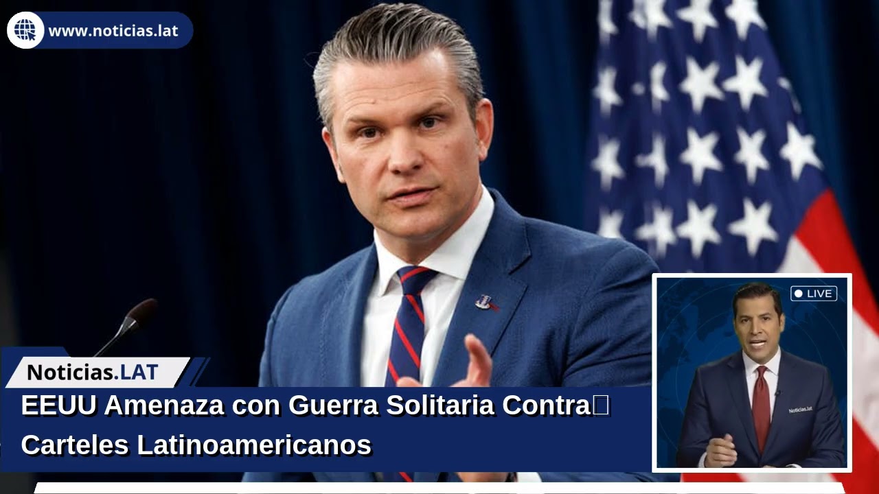 EEUU Amenaza con Guerra Solitaria Contra Carteles Latinoamericanos