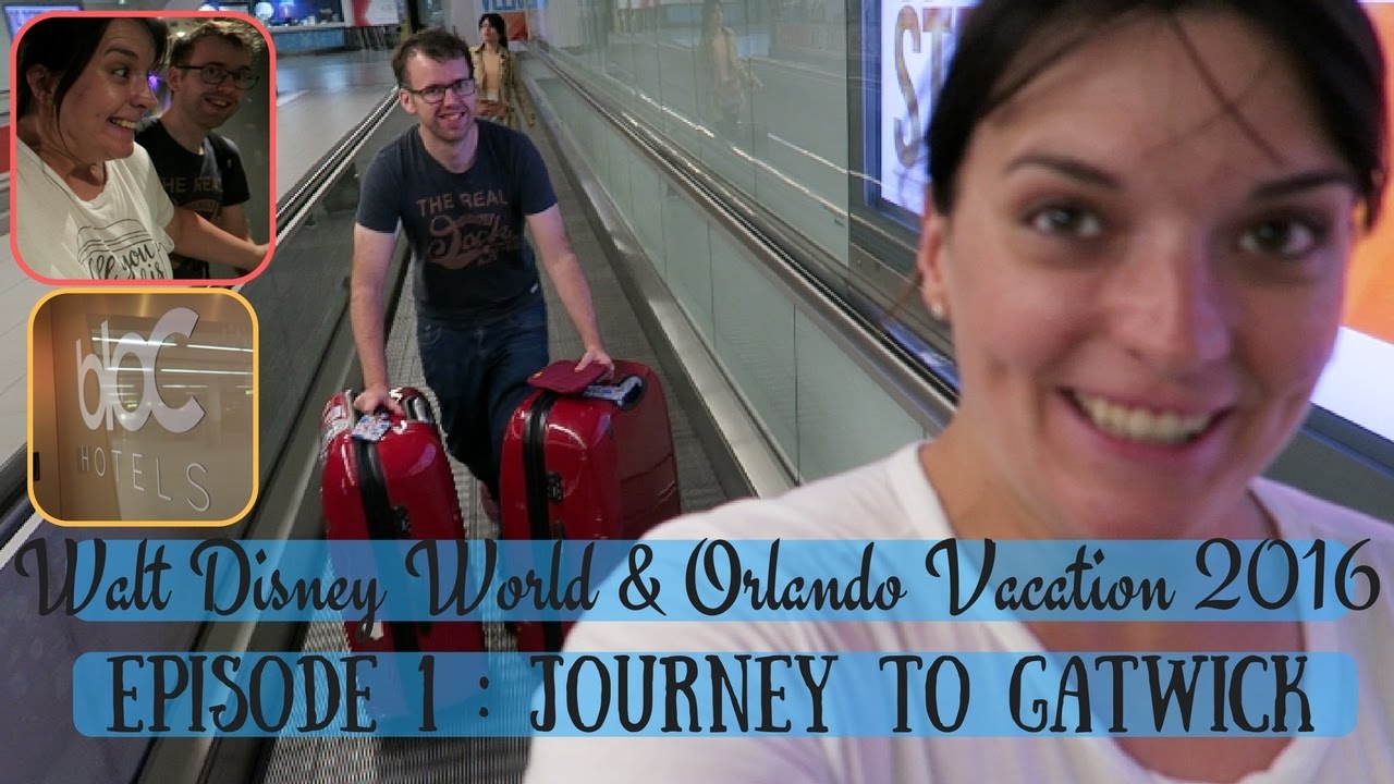 BRAND NEW WALT DISNEY WORLD & ORLANDO VACATION 2016 | JOURNEY TO GATWICK AIRPORT