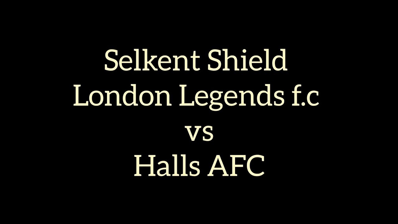 London Legends f.c vs Halls AFC Selkent Shield Final 2022.