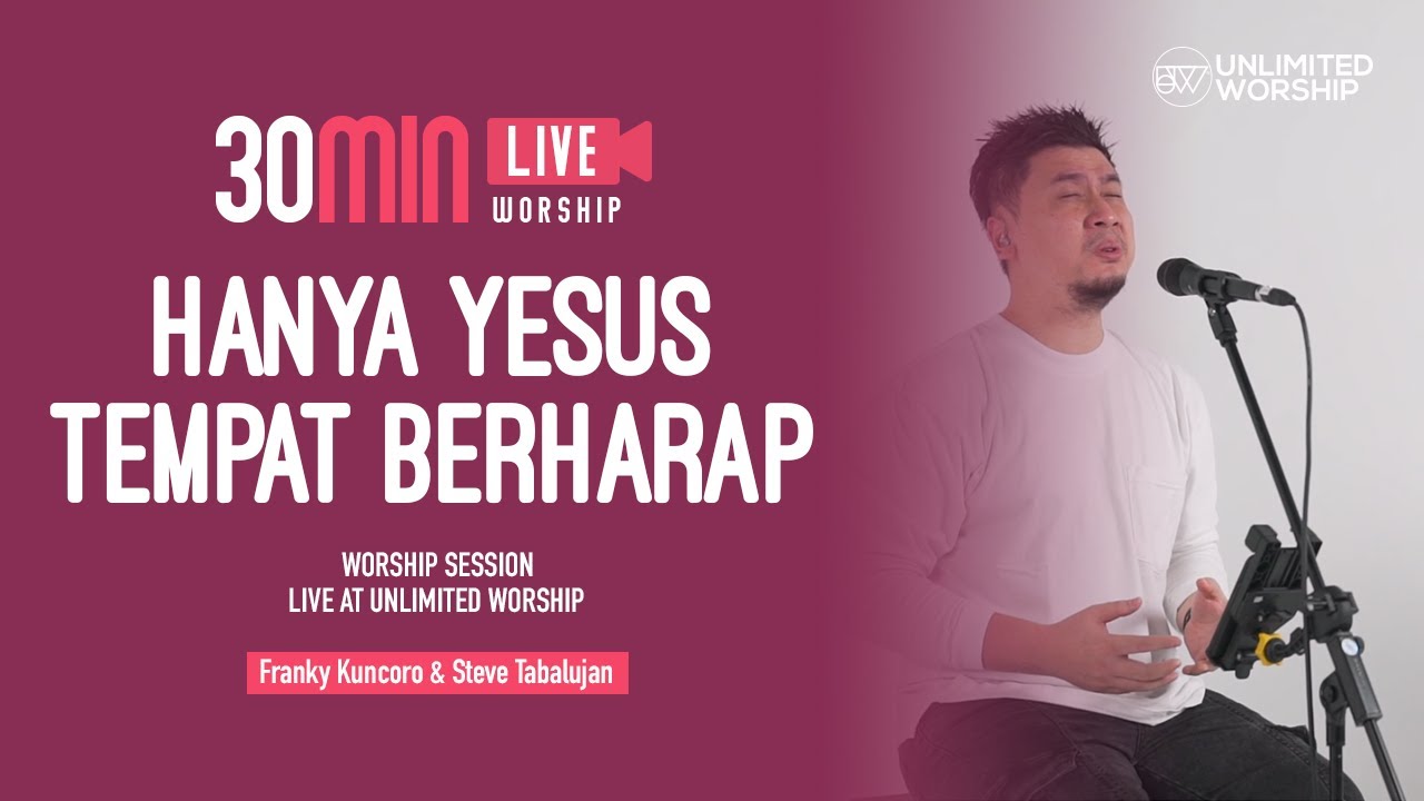 Hanya Yesus Tempat Berharap -  30min Worship Session | Franky Kuncoro & Steve Tabalujan