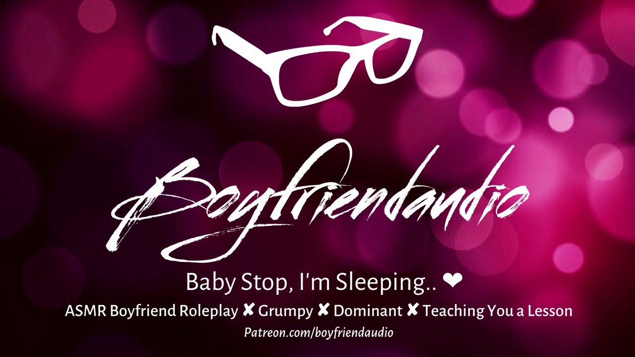 Baby Stop, I'm Sleeping.. [Boyfriend Roleplay][Grumpy][Dominant] ASMR