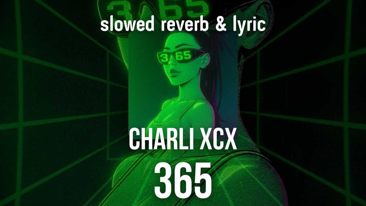 Charli xcx - 365 |slowed reverb & lyric|