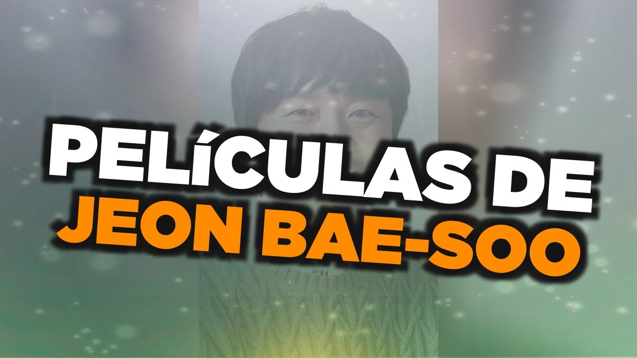 Las mejores pel&iacute;culas de Jeon Bae-soo