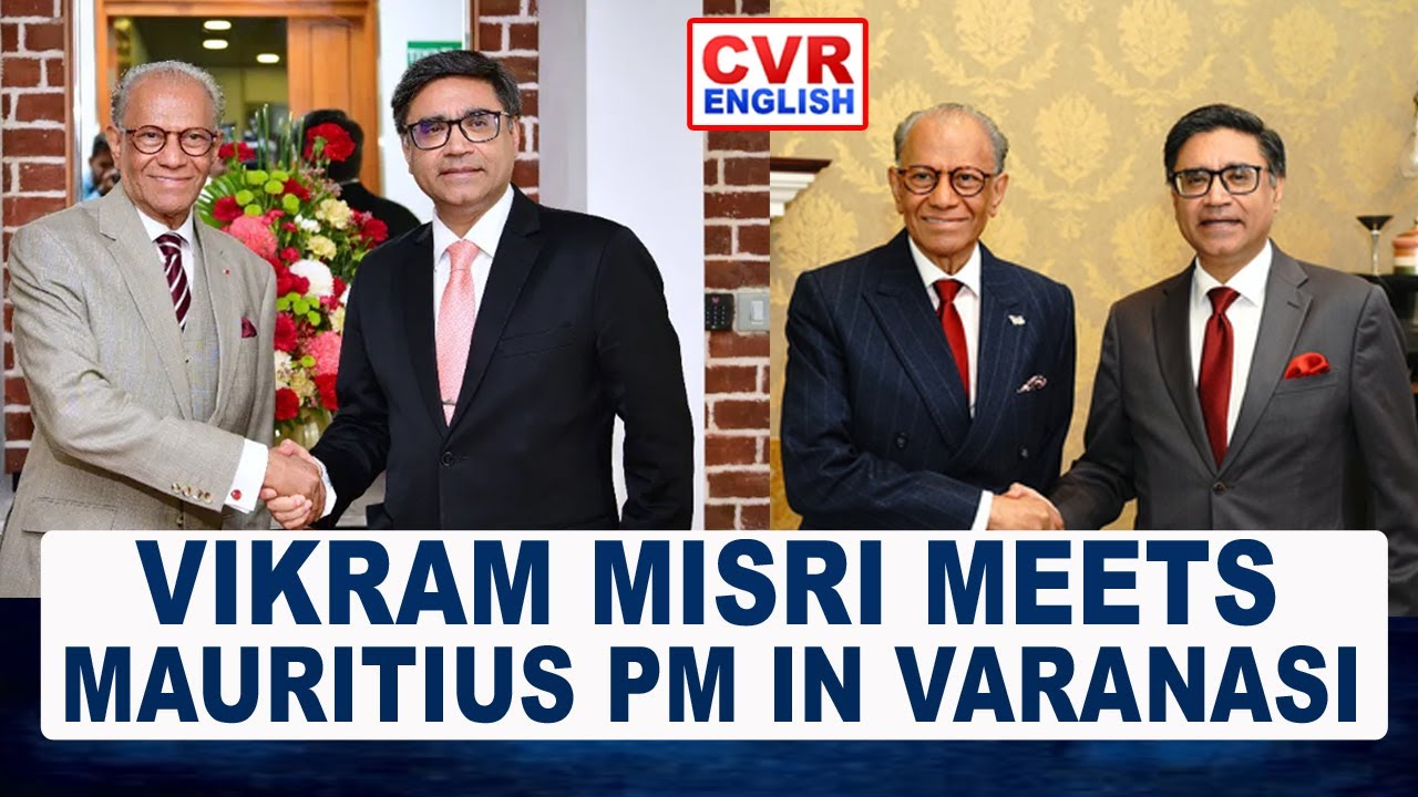 Foreign Secretary Vikram Misri meets Mauritius PM Dr. Navinchandra Ramgoolam in Varanasi |CVR Eng