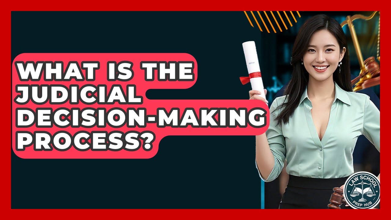 What Is The Judicial Decision-making Process? - Law School Prep Hub