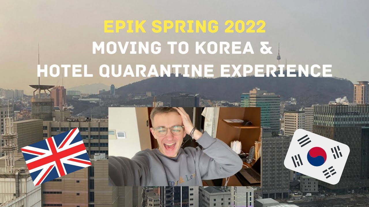 EPIK Spring 2022 | Moving to South Korea & Hotel Quarantine Experience