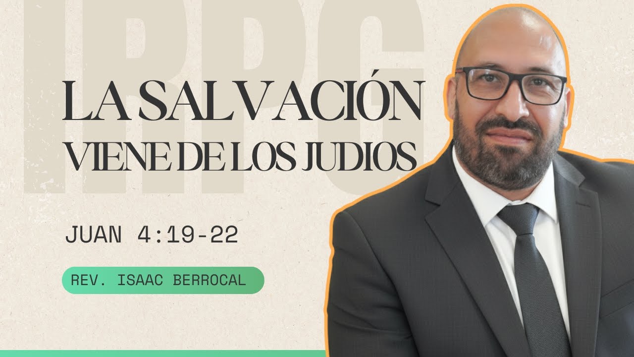 Juan 4:19-22: La salvación viene de los judios (Rev. Isaac Berrocal)