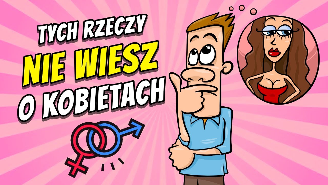 6 Rzeczy Które Faceci Powinni Wiedzieć O Kobietach