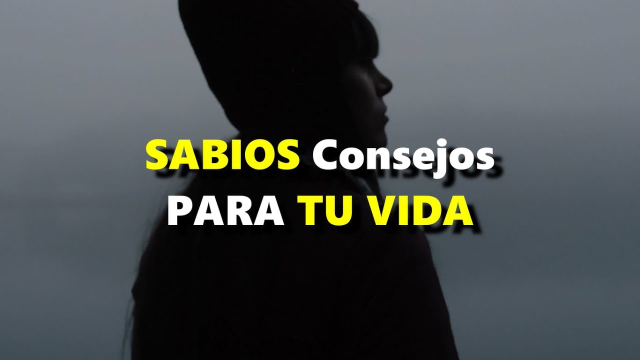 Escucha Estos Consejos, Te Llegaran Al Alma... Reflexiones de vida