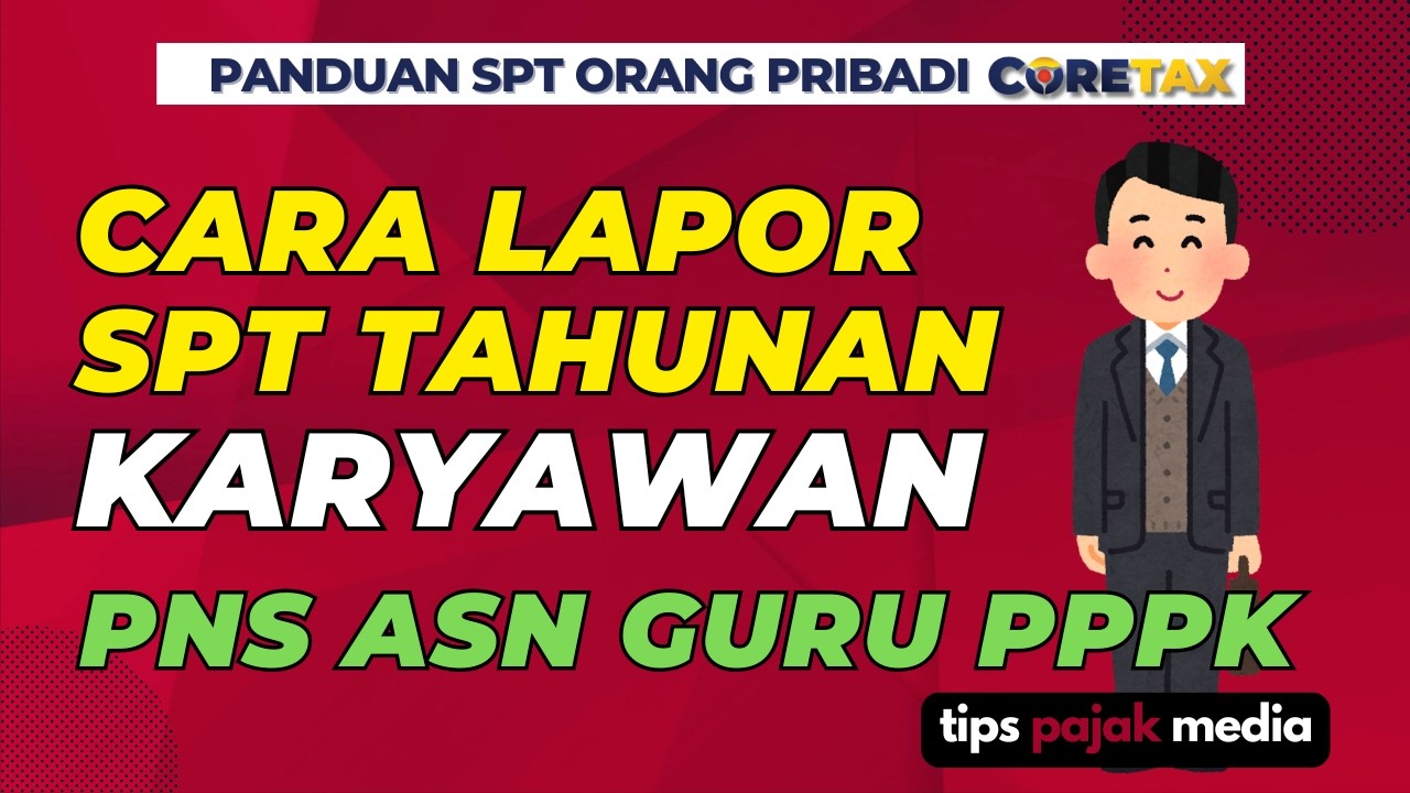 Tutorial Cara Lapor SPT Tahunan di Coretax untuk Karyawan, ASN, PNS, PPPK, Guru - Tips Pajak Media