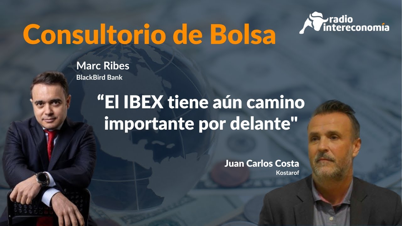 ¿Por qué se está saliendo la Bolsa española? Consultorio de Bolsa con Marc Ribes y Juan Carlos Costa