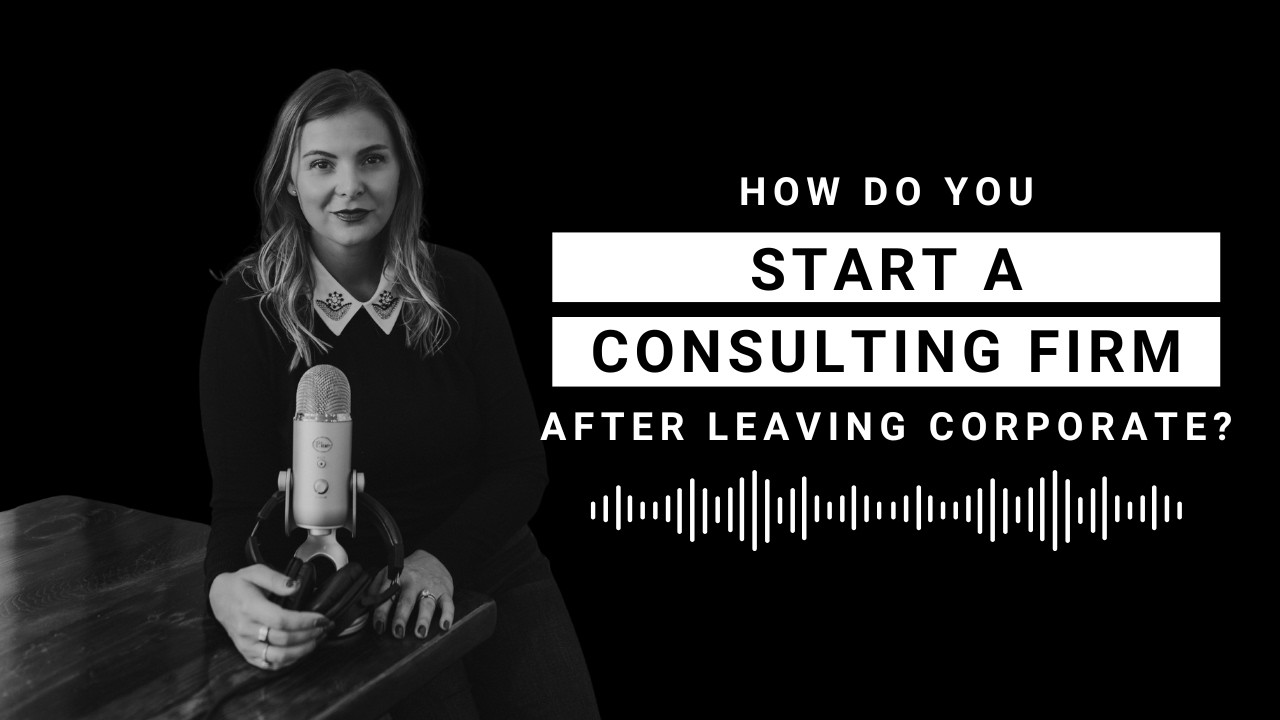 How Do You Start a Consulting Firm After Leaving Corporate?