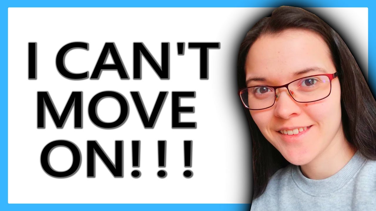I CAN'T MOVE ON FROM THEM!! (what to do)