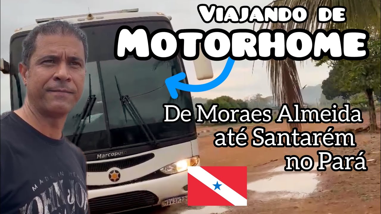 De Moraes Almeida até Santarém no Pará - viajando de motorhome #brasil