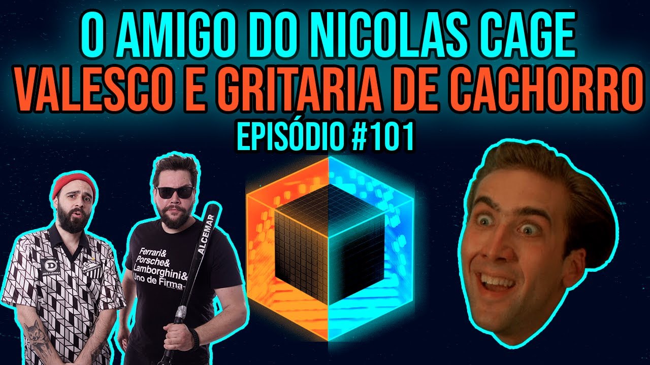 Ep. 101 - O amigo do Nicolas Cage, Valesco e gritaria de cachorro