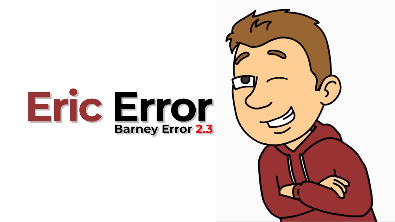 Eric Error (Barney Error 2.3) | WesleyTRV